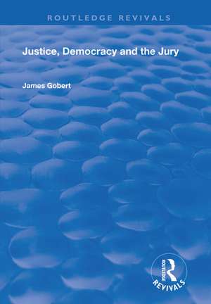 Justice, Democracy and the Jury de James Gobert