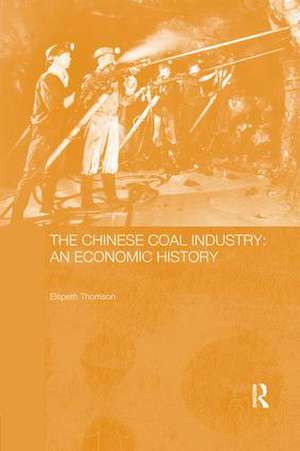 The Chinese Coal Industry: An Economic History de Elspeth Thomson