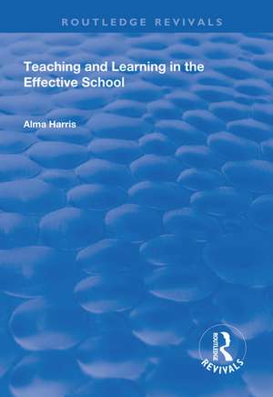 Teaching and Learning in the Effective School de Alma Harris