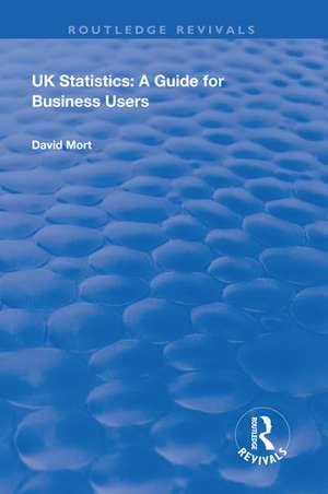 UK Statistics: A Guide for Business Users de David Mort