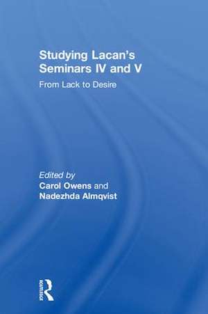 Studying Lacan's Seminars IV and V: From Lack to Desire de Carol Owens