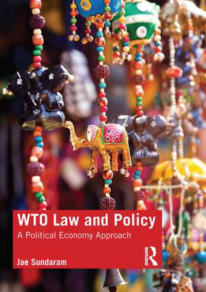 WTO Law and Policy: A Political Economy Approach de Jae Sundaram