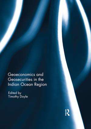 Geoeconomics and Geosecurities in the Indian Ocean Region de Timothy Doyle