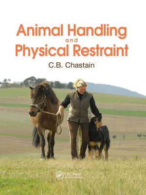 Animal Handling and Physical Restraint de C. B. Chastain