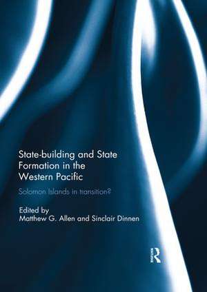 Statebuilding and State Formation in the Western Pacific: Solomon Islands in Transition? de Matthew Allen