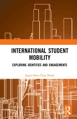 International Student Mobility: Exploring Identities and Engagements de Jasper Kun-Ting Hsieh