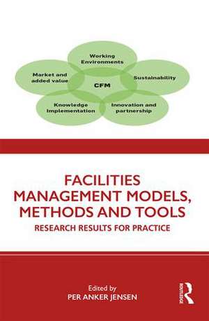 Facilities Management Models, Methods and Tools: Research Results for Practice de Per Anker Jensen