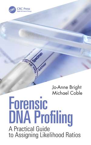 Forensic DNA Profiling: A Practical Guide to Assigning Likelihood Ratios de Jo-Anne Bright