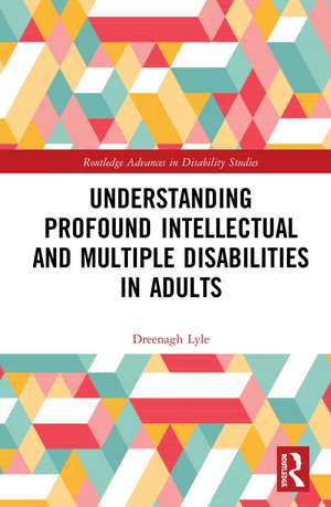 Understanding Profound Intellectual and Multiple Disabilities in Adults de Dreenagh Lyle
