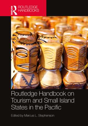 Routledge Handbook on Tourism and Small Island States in the Pacific de Marcus L. Stephenson