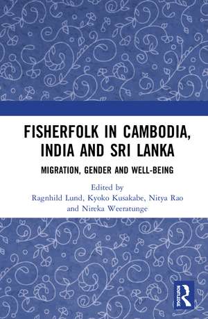 Fisherfolk in Cambodia, India and Sri Lanka: Migration, Gender and Well-being de Ragnhild Lund