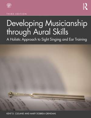 Developing Musicianship through Aural Skills: A Holistic Approach to Sight Singing and Ear Training de Kent D. Cleland