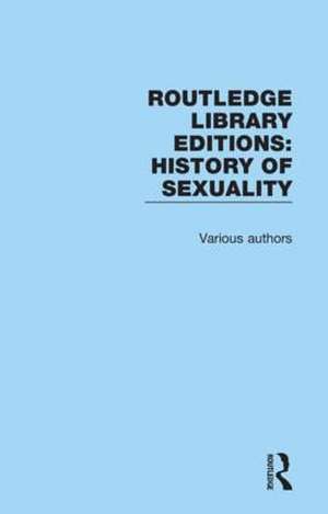 Routledge Library Editions: History of Sexuality de Various Authors