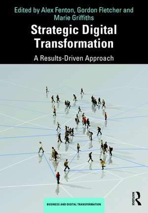 Strategic Digital Transformation: A Results-Driven Approach de Alex Fenton