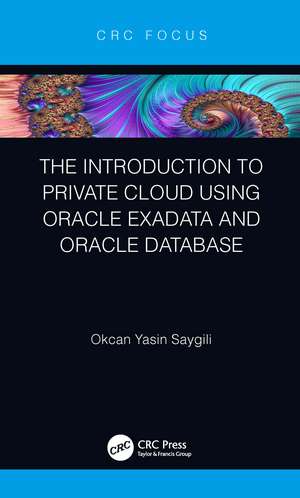 The Introduction to Private Cloud using Oracle Exadata and Oracle Database de Okcan Yasin Saygili