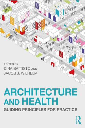 Architecture and Health: Guiding Principles for Practice de Diana Battisto