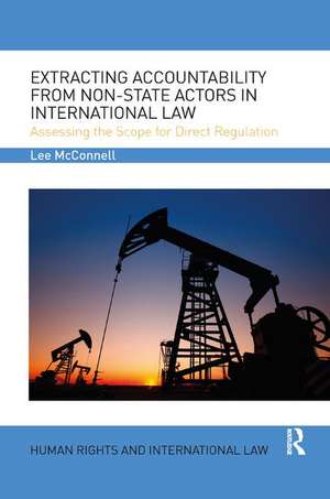 Extracting Accountability from Non-State Actors in International Law: Assessing the Scope for Direct Regulation de Lee James McConnell