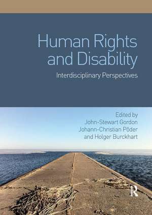 Human Rights and Disability: Interdisciplinary Perspectives de John-Stewart Gordon