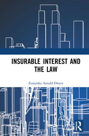 Insurable Interest and the Law de Franziska Arnold-Dwyer