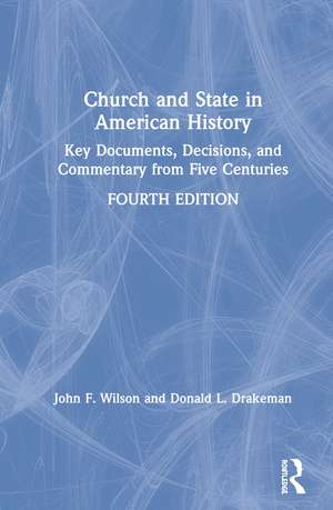 Church and State in American History: Key Documents, Decisions, and Commentary from Five Centuries de John Wilson