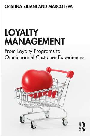 Loyalty Management: From Loyalty Programs to Omnichannel Customer Experiences de Cristina Ziliani