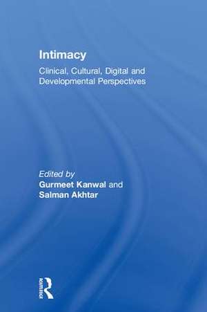 Intimacy: Clinical, Cultural, Digital and Developmental Perspectives de Gurmeet Kanwal