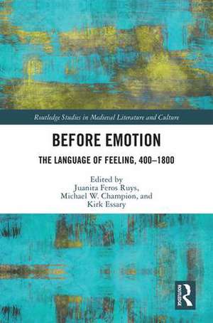 Before Emotion: The Language of Feeling, 400-1800 de Juanita Ruys