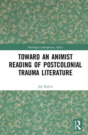 Toward an Animist Reading of Postcolonial Trauma Literature de Jay Rajiva