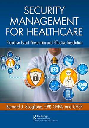 Security Management for Healthcare: Proactive Event Prevention and Effective Resolution de Bernard Scaglione