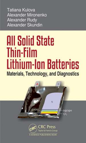 All Solid State Thin-Film Lithium-Ion Batteries: Materials, Technology, and Diagnostics de Alexander Skundin
