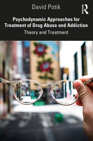 Psychodynamic Approaches for Treatment of Drug Abuse and Addiction: Theory and Treatment de David Potik