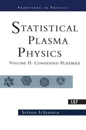 Statistical Plasma Physics, Volume II: Condensed Plasmas de Setsuo Ichimaru