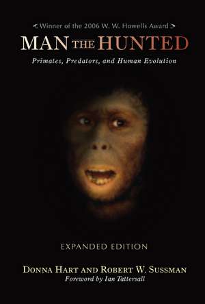 Man the Hunted: Primates, Predators, and Human Evolution, Expanded Edition de Donna Hart
