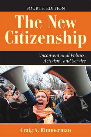 The New Citizenship: Unconventional Politics, Activism, and Service de Craig A Rimmerman