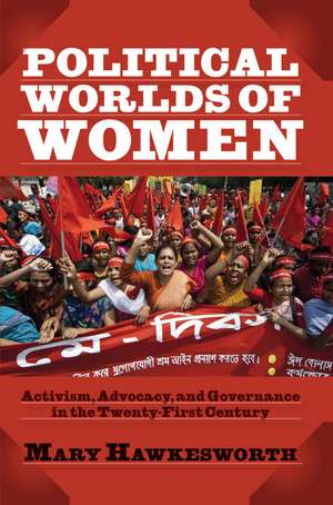 Political Worlds of Women: Activism, Advocacy, and Governance in the Twenty-First Century de Mary Hawkesworth