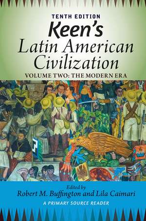 Keen's Latin American Civilization, Volume 2: A Primary Source Reader, Volume Two: The Modern Era de Robert M Buffington