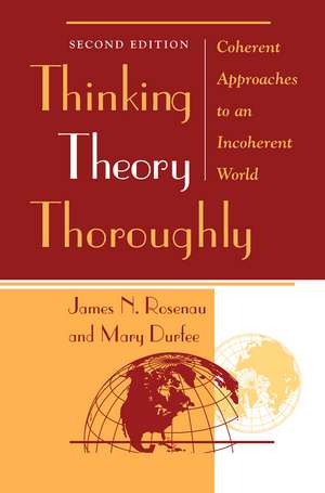 Thinking Theory Thoroughly: Coherent Approaches To An Incoherent World de James Rosenau