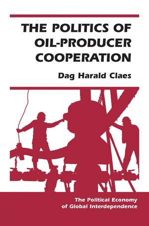 The Politics Of Oil-producer Cooperation de Dag Harald Claes