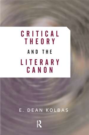 Critical Theory And The Literary Canon de E. Dean Kolbas