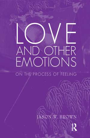 Love and Other Emotions: On the Process of Feeling de Jason W. Brown