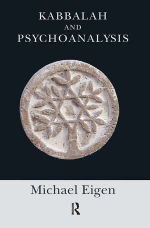 Kabbalah and Psychoanalysis de Michael Eigen