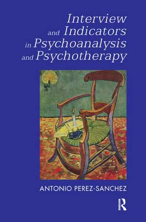 Interview and Indicators in Psychoanalysis and Psychotherapy de Antonio Perez-Sanchez