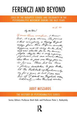 Ferenczi and Beyond: Exile of the Budapest School and Solidarity in the Psychoanalytic Movement During the Nazi Years de Judit Meszaros