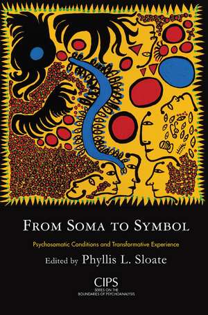 From Soma to Symbol: Psychosomatic Conditions and Transformative Experience de Phyllis L. Sloate