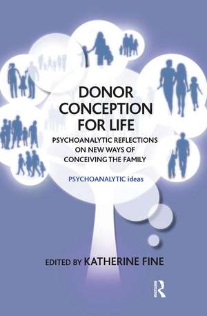 Donor Conception for Life: Psychoanalytic Reflections on New Ways of Conceiving the Family de Katherine Fine