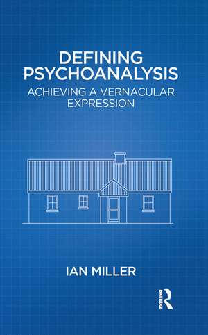 Defining Psychoanalysis: Achieving a Vernacular Expression de Ian Miller