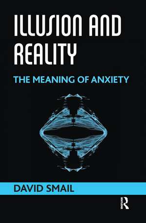 Illusion and Reality: The Meaning of Anxiety de David Smail