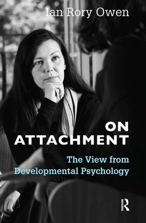 On Attachment: The View from Developmental Psychology de Ian Rory Owen
