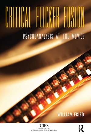 Critical Flicker Fusion: Psychoanalysis at the Movies de William Fried