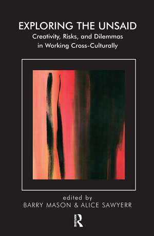 Exploring the Unsaid: Creativity, Risks and Dilemmas in Working Cross-Culturally de Barry Mason